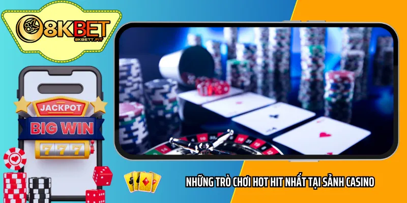 Những trò chơi hot hit nhất tại sảnh casino