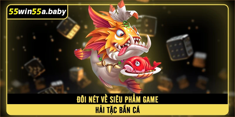 Đôi nét về siêu phẩm game hải tặc bắn cá