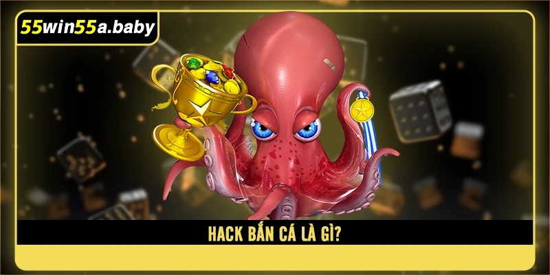 Hack bắn cá là gì?