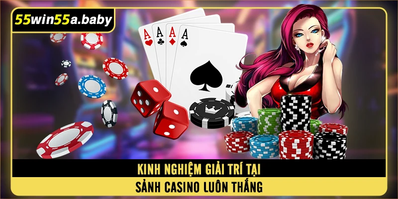 Kinh nghiệm giải trí tại sảnh casino luôn thắng