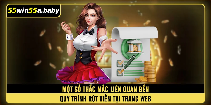 Một số thắc mắc liên quan đến quy trình rút tiền tại trang web