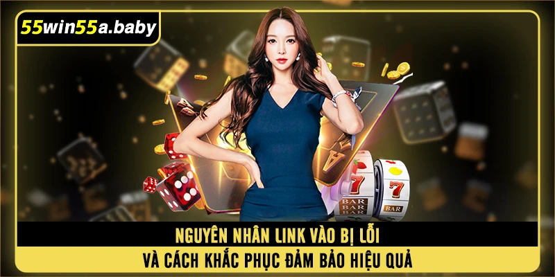 Nguyên nhân link vào bị lỗi và cách khắc phục đảm bảo hiệu quả