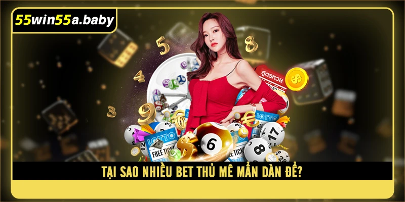 Tại sao nhiều bet thủ mê mẩn dàn để?