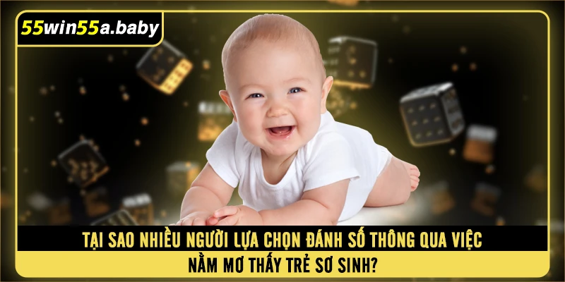 Tại sao nhiều người lựa chọn đánh số thông qua việc nằm mơ thấy trẻ sơ sinh?