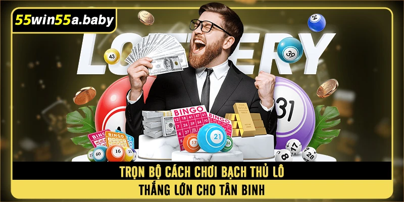 Trọn bộ cách chơi bạch thủ lô thắng lớn cho tân binh