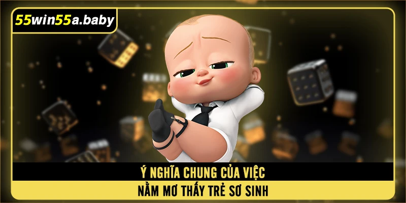 Ý nghĩa chung của  việc nằm mơ thấy trẻ sơ sinh